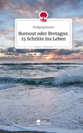 Cover: Burnout oder Bretagne. 15 Schritte ins Leben. Life is a Story - story.one - story.one publishing