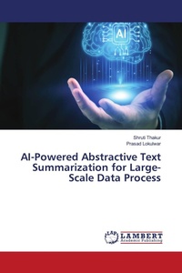 Enlarge image Cover: AI-Powered Abstractive Text Summarization for Large-Scale Data Process - LAP Lambert Academic Publishing