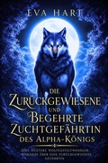Cover: Die Zur&uuml;ckgewiesene und Begehrte Zuchtgef&auml;hrtin des Alpha-K&ouml;nigs - Eva Hart