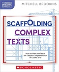 Cover: Scaffolding Complex Texts: How to Plan and Teach for Deeper Comprehension in Grades 5-8 - Scholastic Professional