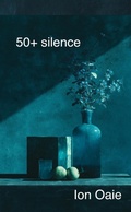 Cover: 50+ silences - Ion Oaie
