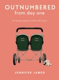 Cover: Outnumbered From Day One: An Honest Guide To Life With Twins - Mill House Books