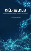 Cover: Cr&eacute;er avec l'IA : Blogs, R&eacute;seaux Sociaux et Contenus qui Engagent - Lucas Moreau