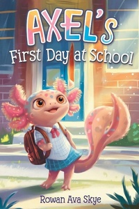 Enlarge image Cover: Axel's First Day at School - Rowan Ava Skye
