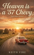 Cover: Heaven is a '57 Chevy - Keith Vire