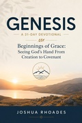 Cover: Genesis- A 31-Day Devotional ? Beginnings of Grace- Seeing God's Hand From Creation to Covenant - Joshua Paul Rhoades