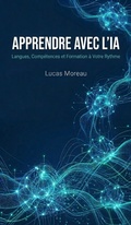 Cover: Apprendre avec l'IA : Langues, Comp&eacute;tences et Formation &agrave; Votre Rythme - Lucas Moreau