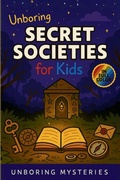Cover: Unboring Secret Societies for Kids - Unboring Mysteries