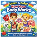 Cover: Learn and Color How Your Body Works - L&L Publishing