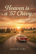 Cover: Heaven is a '57 Chevy - Keith Vire