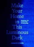 Cover: Make Your Home in This Luminous Dark - Yale University Press