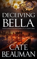 Cover: Deceiving Bella (Book Eleven In The Bodyguards Of L.A. County Series) - Cate Beauman