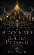 Cover: The Black River and the Golden Pyramid: Eternum, Part one - Hui Wang