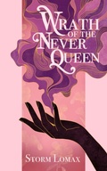 Cover: Wrath of the Never Queen - Storm Lomax