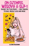 Cover: On Ozempic, Wegovy & GLP-1: Silence the Food Noise ? Beat Nausea, Fatigue, Muscle Loss and More - Enna Mickerman