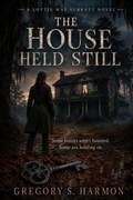 Cover: The House Held Still - Gregory S. Harmon