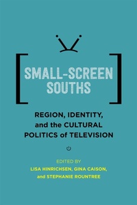 Enlarge image Cover: Small-Screen Souths - Louisiana State University Press
