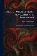 Cover: English Miracle Plays, Moralities and Interludes - Tradd Street Press
