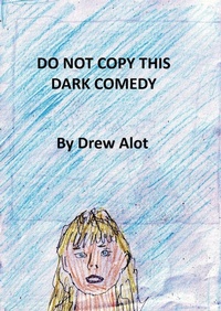 Enlarge image Cover: Do Not Copy This Dark Comedy - Drew Alot Publishing
