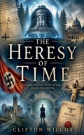 Cover: The Heresy of Time - Clifton Wilcox