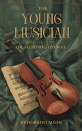 Cover: The Young Musician: Or, Fighting His Way - CLXBX