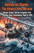 Cover: Defying the Atlantic: The Vickers Vimy Miracle - epubli