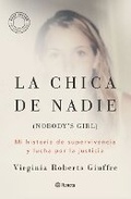 Cover: La Chica de Nadie: Mi Historia de Supervivencia Y Lucha Por La Justicia / Nobody's Girl: A Memoir of Surviving Abuse and Fighting for Justice - Editorial Planeta Mexicana S.A. de C.V.