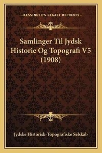 Abbildung von: Samlinger Til Jydsk Historie Og Topografi V5 (1908) - Kessinger Publishing