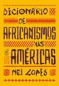 Cover: Dicion&aacute;rio de africanismos nas Am&eacute;ricas - Civiliza&ccedil;&atilde;o Brasileira