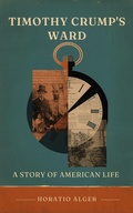 Cover: Timothy Crump's Ward: A Story of American Life - CLXBX