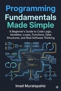 Cover: Programming Fundamentals Made Simple - Muratspahic Imad