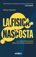 Cover: La fisica nascosta. Le origini dimenticate della meccanica quantistica - Apogeo Saggi;Apogeo