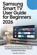 Cover: Samsung Smart TV User Guide for Beginners 2026 - Timothy Warren