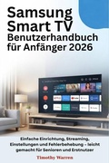 Cover: Samsung Smart TV Benutzerhandbuch f&uuml;r Anf&auml;nger 2026 - Timothy Warren
