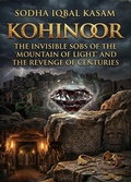 Cover: Kohinoor: The Invisible Sobs Of the 'Mountain of Light' and the Revenge of Centuries - sodha iqbal Kasam