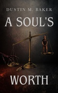 Cover: A Soul's Worth - Dustin M. Baker