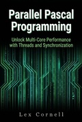 Cover: Parallel Pascal Programming: Unlock Multi-Core Performance with Threads and Synchronization - Lex Cornell
