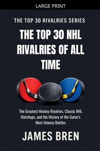 Enlarge image Cover: The Top 30 NHL Rivalries of All Time - James Bren