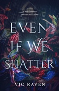 Cover: Even If We Shatter - Vic Raven