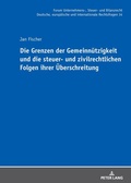 Cover: Die Grenzen der Gemeinn&uuml;tzigkeit und die steuer- und zivilrechtlichen Folgen ihrer &Uuml;berschreitung - Peter Lang Verlag