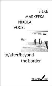 Enlarge image Cover: to/after/beyond the border - Black Ink
