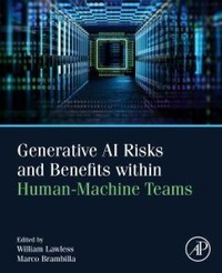 Enlarge image Cover: Generative AI Risks and Benefits within Human-Machine Teams - Academic Press