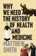Cover: Why We Need the History of Health and Medicine - Polity Press