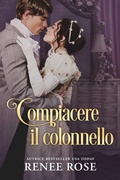 Cover: Compiacere il colonnello - Renee Rose Romance
