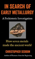 Cover: In Search of Early Metallurgy - Christopher Seddon