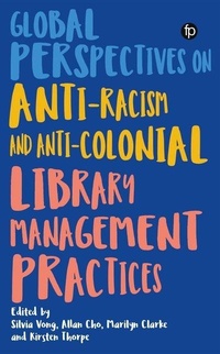Enlarge image Cover: Global Perspectives on Anti-Racism and Anti-Colonial Library Management Practices - Facet Publishing