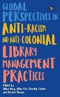 Cover: Global Perspectives on Anti-Racism and Anti-Colonial Library Management Practices - Facet Publishing