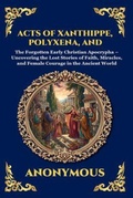 Cover: Acts of Xanthippe, Polyxena, and Rebecca - The Library of Alexandria