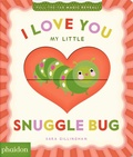 Cover: I Love You My Little Snuggle Bug! - Phaidon Press Ltd