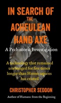 Cover: In Search of the Acheulean Hand Axe - Christopher Seddon